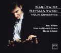 Karłowicz Szymanowski  Violin Concertos   Piotr Pławner Zielona Góra Philharmonic Orchestra Czesław Grabowski